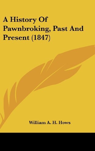 A History of Pawnbroking, Past and Present (1847)