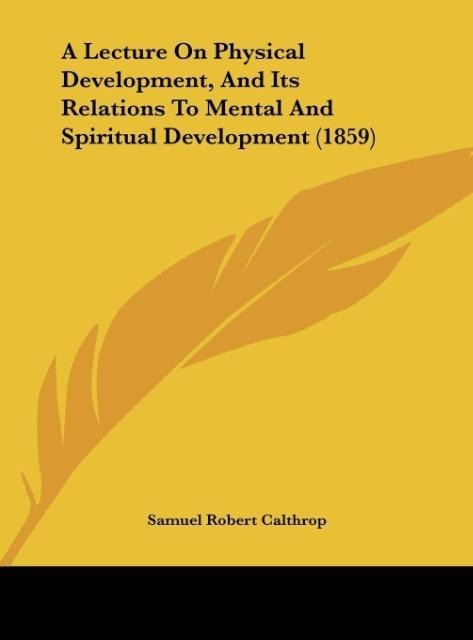 A Lecture On Physical Development, And Its Relations To Mental And Spiritual Development (1859)