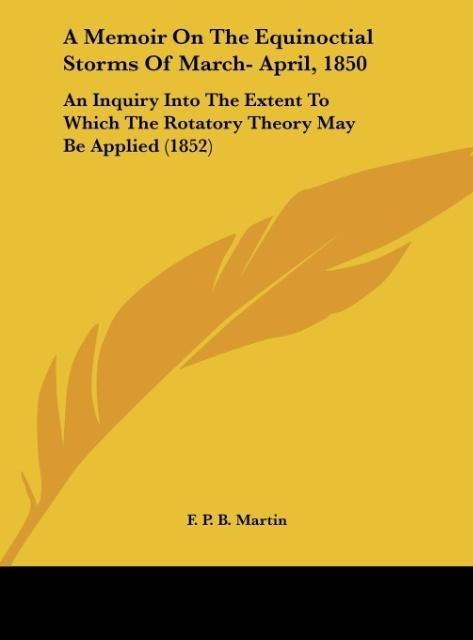 A Memoir On The Equinoctial Storms Of March- April, 1850: An Inquiry Into The Extent To Which The Rotatory Theory May Be Applied (1852)