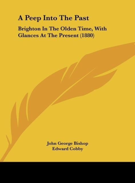 A Peep Into The Past: Brighton In The Olden Time, With Glances At The Present (1880)