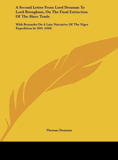 A Second Letter From Lord Denman To Lord Brougham, On The Final Extinction Of The Slave Trade: With Remarks On A Late Narrative Of The Niger Expedition In 1841 (1849)