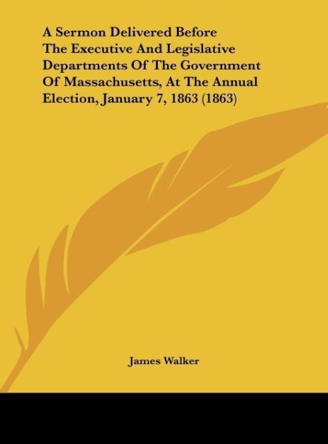 A Sermon Delivered Before The Executive And Legislative Departments Of The Government Of Massachusetts, At The Annual Election, January 7, 1863 (1863)