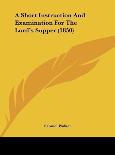 A Short Instruction And Examination For The Lords Supper (1850)