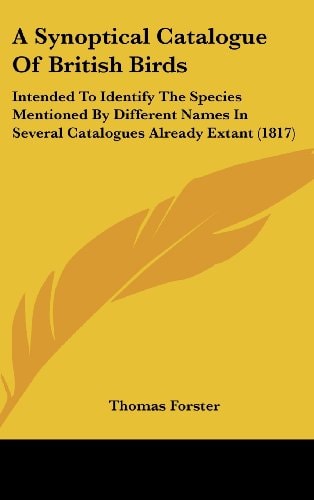 A Synoptical Catalogue of British Birds: Intended to Identify the Species Mentioned by Different Names in Several Catalogues Already Extant (1817)