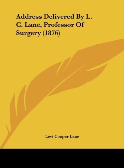 Address Delivered By L. C. Lane, Professor Of Surgery (1876)