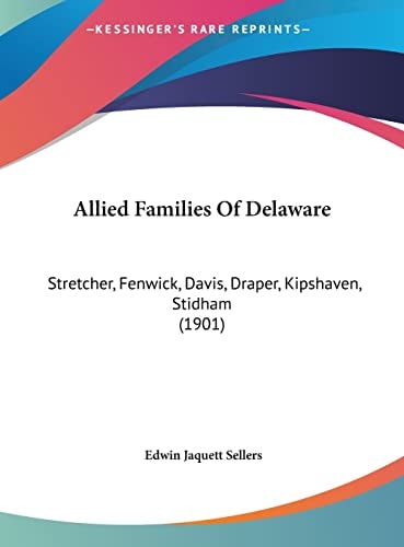 Allied Families Of Delaware: Stretcher, Fenwick, Davis, Draper, Kipshaven, Stidham (1901)