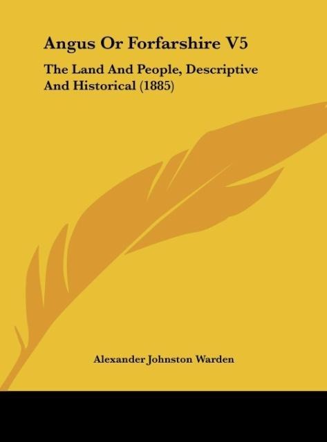 Angus Or Forfarshire V5: The Land And People, Descriptive And Historical (1885)