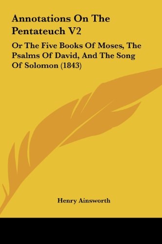 Annotations on the Pentateuch V2: Or the Five Books of Moses, the Psalms of David, and the Song of Solomon (1843)