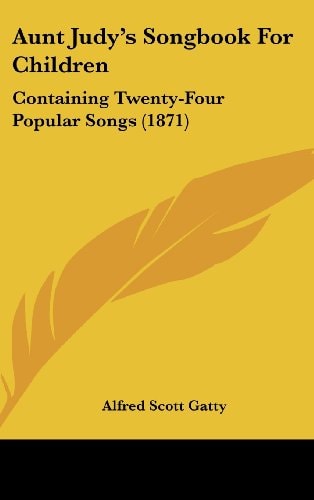Aunt Judy's Songbook for Children: Containing Twenty-Four Popular Songs (1871)