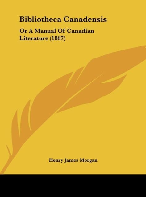 Bibliotheca Canadensis: Or A Manual Of Canadian Literature (1867)
