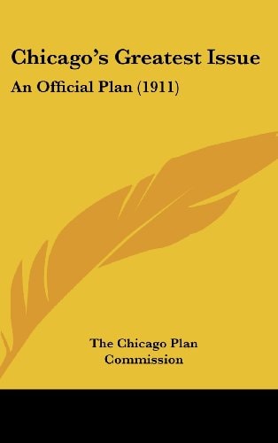 Chicago's Greatest Issue: An Official Plan (1911)