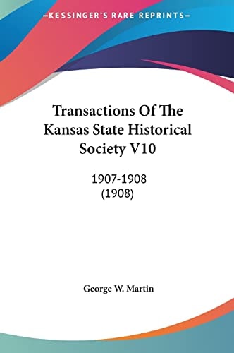 Transactions Of The Kansas State Historical Society V10: 1907-1908 (1908)