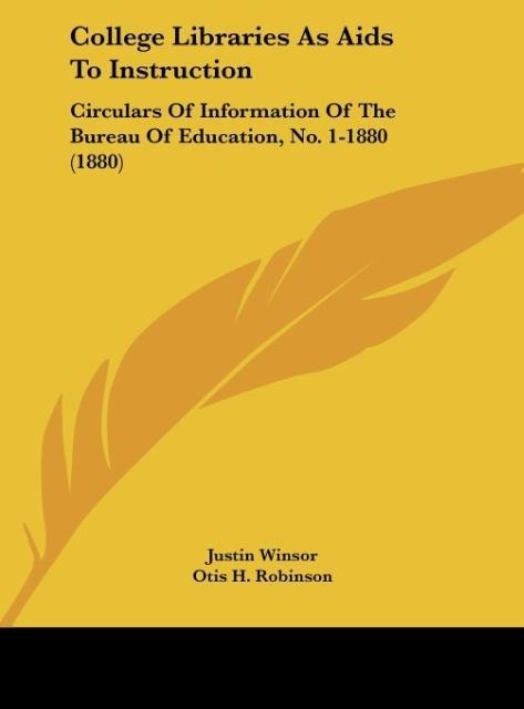 College Libraries As Aids To Instruction: Circulars Of Information Of The Bureau Of Education, No. 1-1880 (1880)