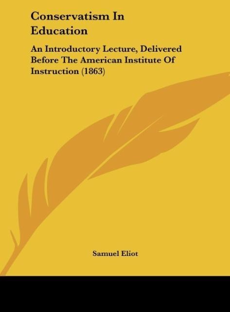 Conservatism In Education: An Introductory Lecture, Delivered Before The American Institute Of Instruction (1863)