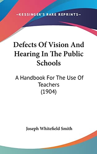 Defects Of Vision And Hearing In The Public Schools: A Handbook For The Use Of Teachers (1904)