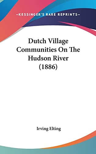 Dutch Village Communities On The Hudson River (1886)