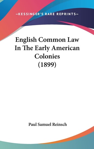 English Common Law In The Early American Colonies (1899)