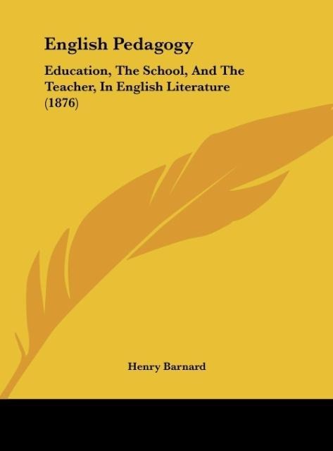 English Pedagogy: Education, The School, And The Teacher, In English Literature (1876)