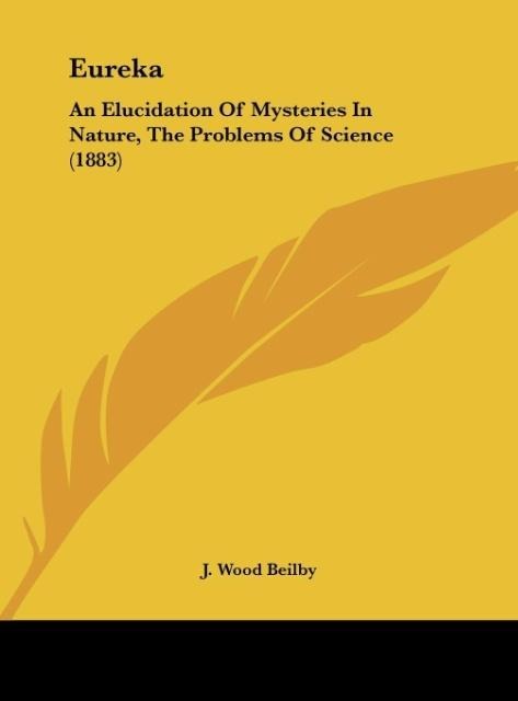 Eureka: An Elucidation Of Mysteries In Nature, The Problems Of Science (1883)