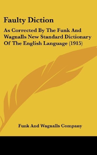 Faulty Diction: As Corrected By The Funk And Wagnalls New Standard Dictionary Of The English Language (1915)