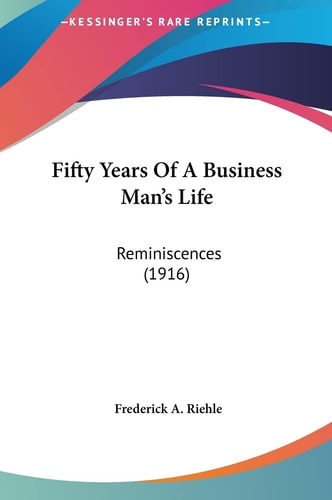 Fifty Years Of A Business Man's Life: Reminiscences (1916)