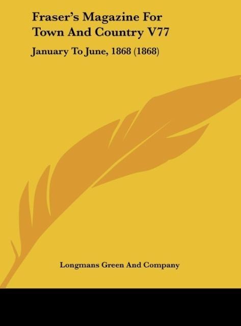 Frasers Magazine For Town And Country V77: January To June, 1868 (1868)