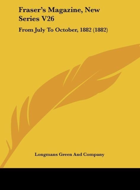 Frasers Magazine, New Series V26: From July To October, 1882 (1882)