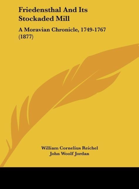 Friedensthal And Its Stockaded Mill: A Moravian Chronicle, 1749-1767 (1877)