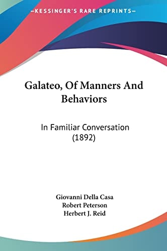 Galateo, Of Manners And Behaviors: In Familiar Conversation (1892)