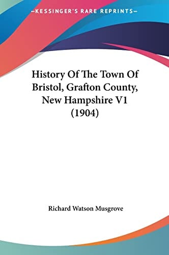 History Of The Town Of Bristol, Grafton County, New Hampshire V1 (1904)