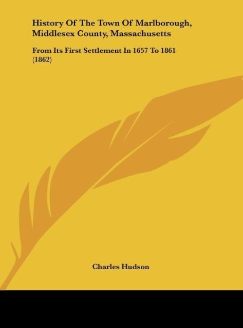 History Of The Town Of Marlborough, Middlesex County, Massachusetts: From Its First Settlement In 1657 To 1861 (1862)