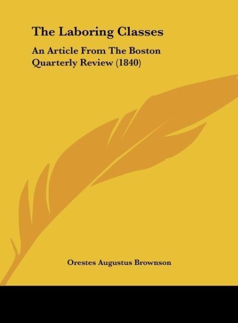 The Laboring Classes: An Article From The Boston Quarterly Review (1840)