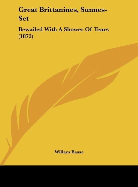 Great Brittanines, Sunnes-Set: Bewailed With A Shower Of Tears (1872)