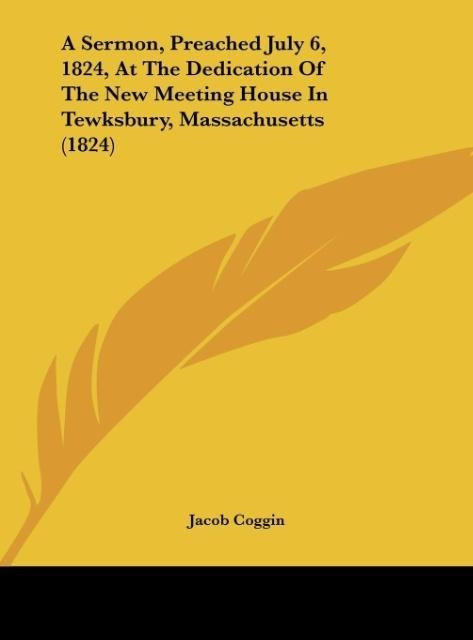 A Sermon, Preached July 6, 1824, At The Dedication Of The New Meeting House In Tewksbury, Massachusetts (1824)