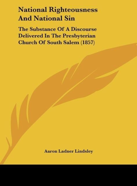 National Righteousness And National Sin: The Substance Of A Discourse Delivered In The Presbyterian Church Of South Salem (1857)