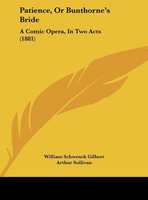 Patience, Or Bunthornes Bride: A Comic Opera, In Two Acts (1881)