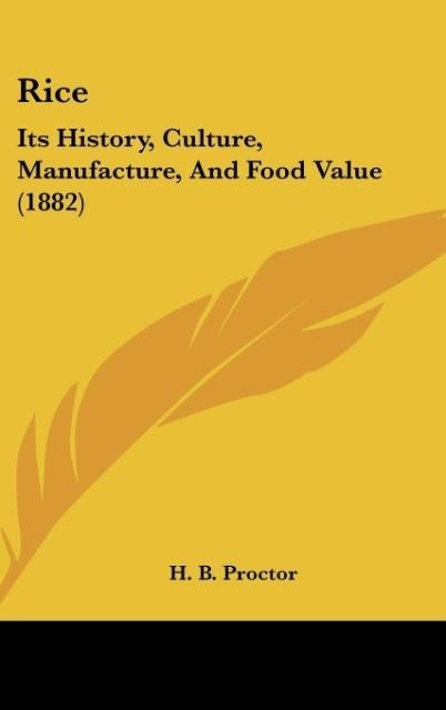 Rice: Its History, Culture, Manufacture, And Food Value (1882)