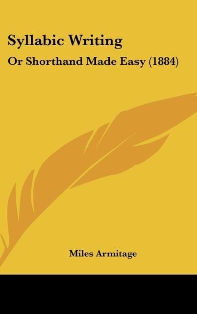 Syllabic Writing: Or Shorthand Made Easy (1884)