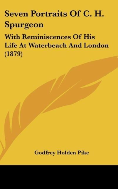 Seven Portraits Of C. H. Spurgeon: With Reminiscences Of His Life At Waterbeach And London (1879)