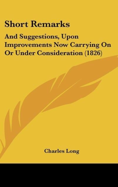 Short Remarks: And Suggestions, Upon Improvements Now Carrying On Or Under Consideration (1826)