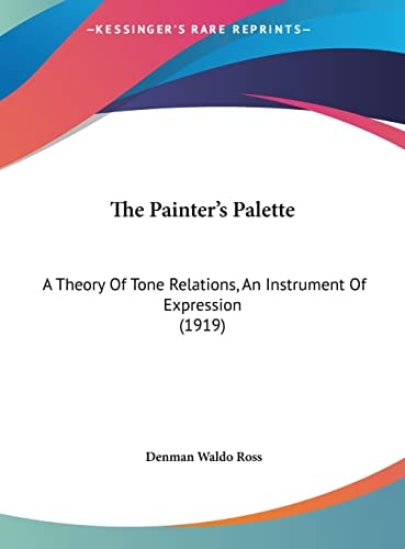 The Painter's Palette: A Theory Of Tone Relations, An Instrument Of Expression (1919)