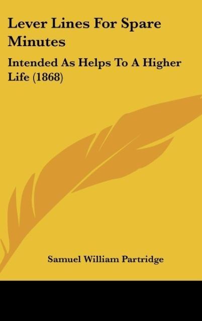 Lever Lines For Spare Minutes: Intended As Helps To A Higher Life (1868)