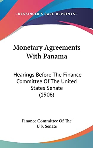Monetary Agreements With Panama: Hearings Before The Finance Committee Of The United States Senate (1906)