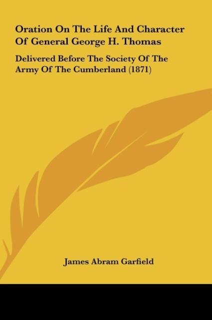 Oration On The Life And Character Of General George H. Thomas: Delivered Before The Society Of The Army Of The Cumberland (1871)