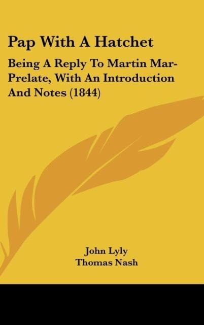 Pap With A Hatchet: Being A Reply To Martin Mar-Prelate, With An Introduction And Notes (1844)