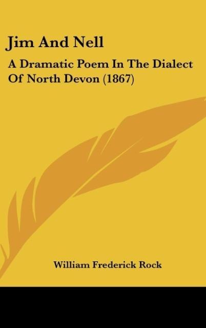 Jim And Nell: A Dramatic Poem In The Dialect Of North Devon (1867)