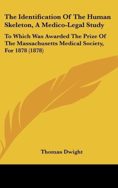 The Identification Of The Human Skeleton, A Medico-Legal Study: To Which Was Awarded The Prize Of The Massachusetts Medical Society, For 1878 (1878)