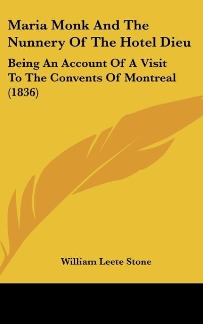 Maria Monk And The Nunnery Of The Hotel Dieu: Being An Account Of A Visit To The Convents Of Montreal (1836)