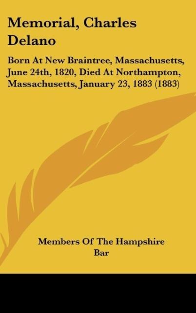 Memorial, Charles Delano: Born At New Braintree, Massachusetts, June 24th, 1820, Died At Northampton, Massachusetts, January 23, 1883 (1883)