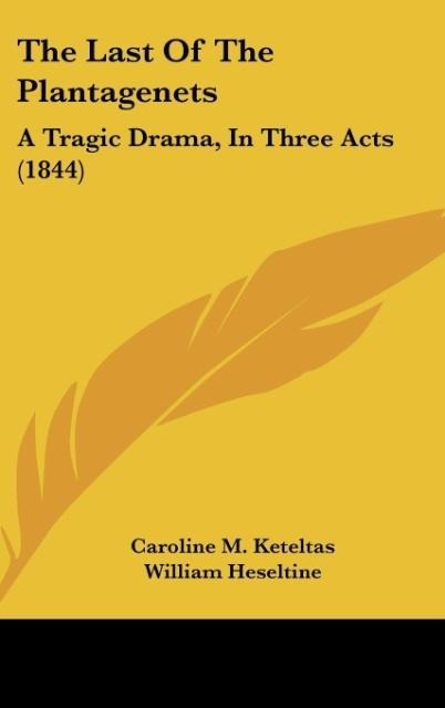The Last Of The Plantagenets: A Tragic Drama, In Three Acts (1844)
